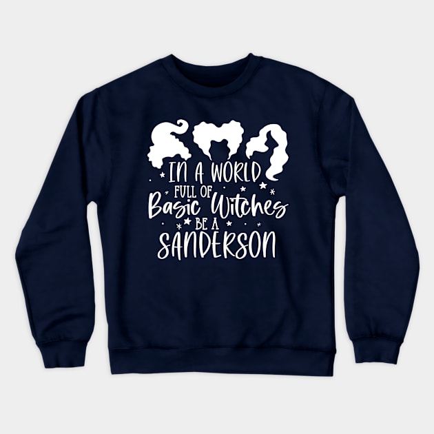 In A World Full of Basic Witches Be A Sanderson Crewneck Sweatshirt by Matt's Wild Designs